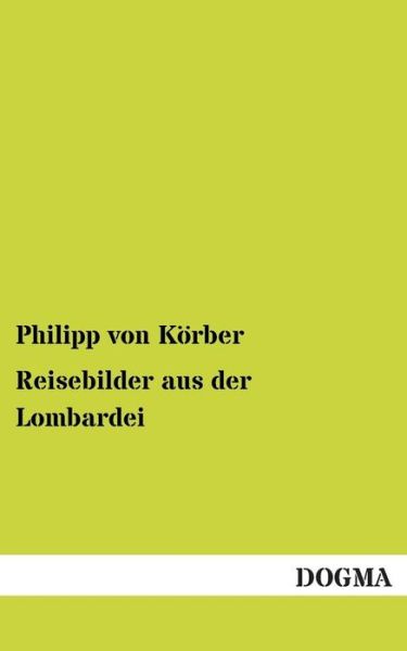 Cover for Philipp Von Korber · Reisebilder Aus Der Lombardei (Paperback Book) [German edition] (2012)