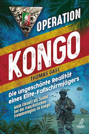 Cover for Thomas Gast · Operation Kongo - Mein Einsatz als Soldat bei der französischen Fremdenlegion im Kongo (Book) (2023)