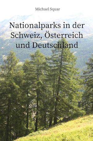 Cover for Michael Squar · Nationalparks in der Schweiz, Österreich und Deutschland (Book) (2023)