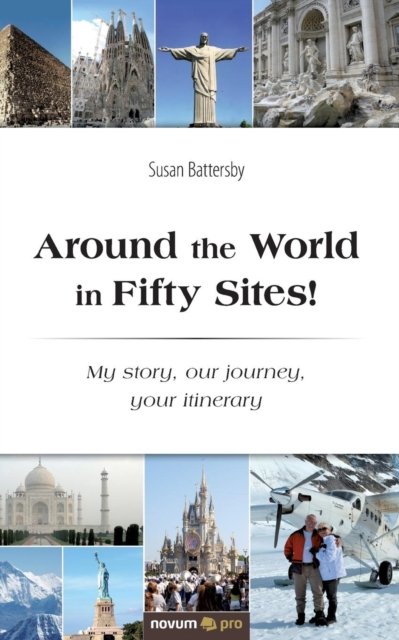 Cover for Susan Battersby · Around the World in Fifty Sites!: My story, our journey, your itinerary (Paperback Book) (2019)