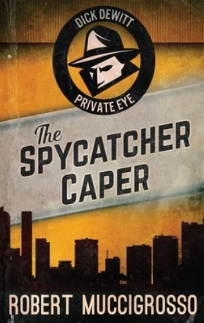 Cover for Robert Muccigrosso · The Spycatcher Caper (Hardcover Book) (2021)