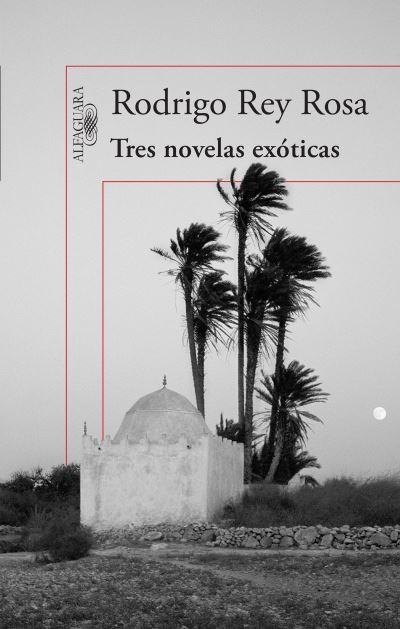 Cover for Rodrigo Rey Rosa · Tres novelas exoticas / Three Exotic Novels (Paperback Book) (2016)