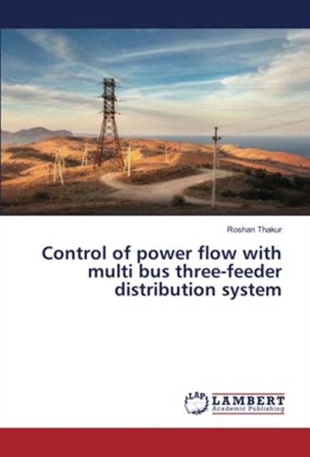 Cover for Roshan Thakur · Control of power flow with multi bus three-feeder distribution system (Paperback Book) (2021)