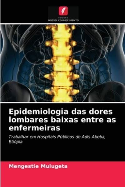 Cover for Mengestie Mulugeta · Epidemiologia das dores lombares baixas entre as enfermeiras (Paperback Book) (2021)