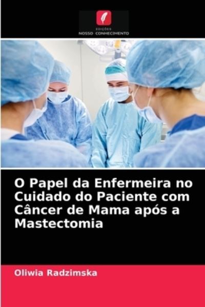 Cover for Oliwia Radzimska · O Papel da Enfermeira no Cuidado do Paciente com Cancer de Mama apos a Mastectomia (Paperback Book) (2021)