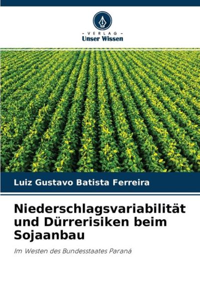 Cover for Luiz Gustavo Batista Ferreira · Niederschlagsvariabilitat und Durrerisiken beim Sojaanbau (Paperback Book) (2021)