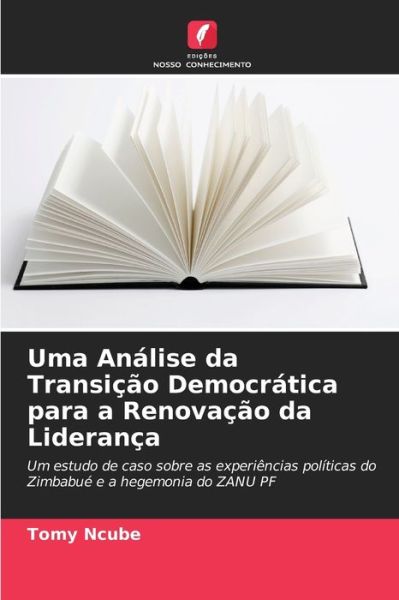 Cover for Tomy Ncube · Uma Analise da Transicao Democratica para a Renovacao da Lideranca (Paperback Book) (2021)
