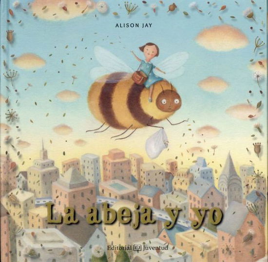 Cover for Alison Jay · Abeja Y Yo, La / Pd. (Hardcover Book) (2017)