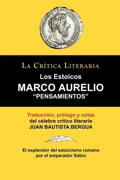 Cover for Bergua, Juan Bautista (Ediciones Ibericas) · Marco Aurelio: Pensamientos. Los Estoicos. La Critica Literaria. Traducido, Prologado y Anotado Por Juan B. Bergua. (Paperback Book) [Spanish edition] (2010)