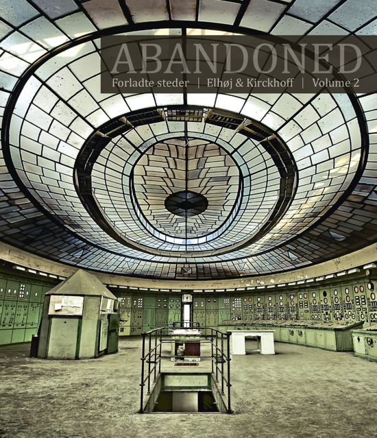 Abandoned Vol. 2 - Jan Elhøj Morten Kirckhoff - Libros - Forladte Steder - 9788799682423 - 2013