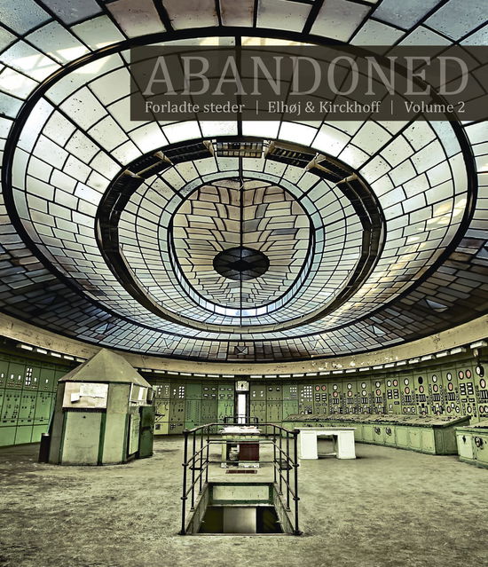 Abandoned Vol. 2 - Jan Elhøj Morten Kirckhoff - Bücher - Forladte Steder - 9788799682423 - 2013