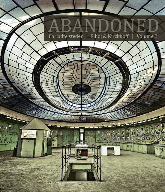 Abandoned Vol. 2 - Jan Elhøj Morten Kirckhoff - Bøger - Forladte Steder - 9788799682423 - 2013