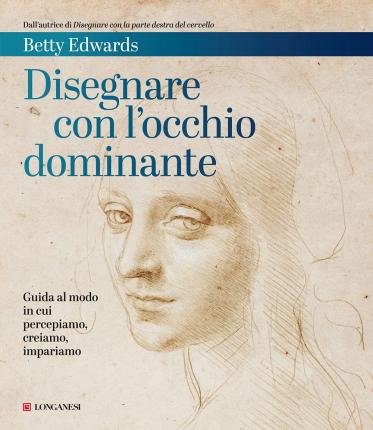 Cover for Betty Edwards · Disegnare Con L'occhio Dominante. Decodificare Il Modo In Cui Percepiamo, Creiamo E Apprendiamo (Buch)