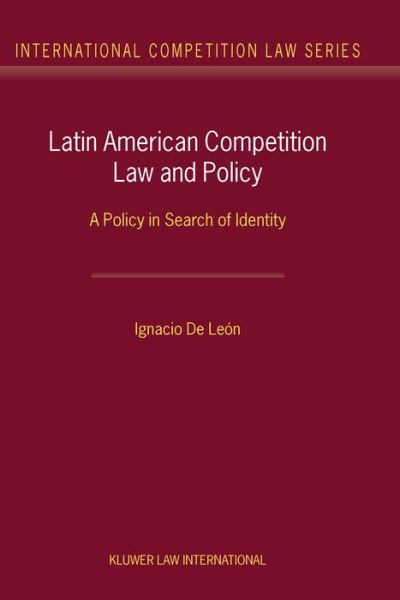 Latin American Competition Law and Policy: A Policy in Search of Identity - International Competition Law Series Set - Ignacio De Leon - Livres - Kluwer Law International - 9789041115423 - 1 juin 2002