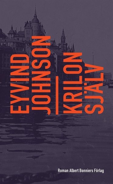 Krilon själv - Eyvind Johnson - Bøger - Albert Bonniers Förlag - 9789100177423 - 29. marts 2018