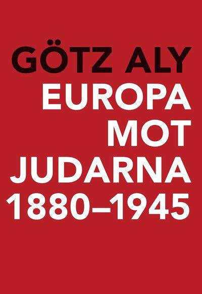 Cover for Götz Aly · Europa mot judarna 1880-1945 (Bound Book) (2018)