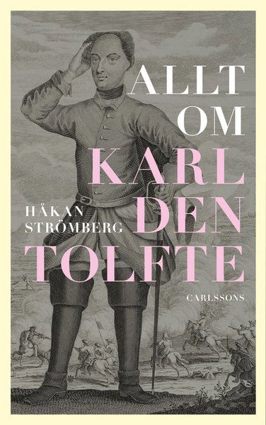 Allt om Karl den tolfte - Strömberg Håkan - Boeken - Carlsson Bokförlag - 9789173319423 - 12 oktober 2018