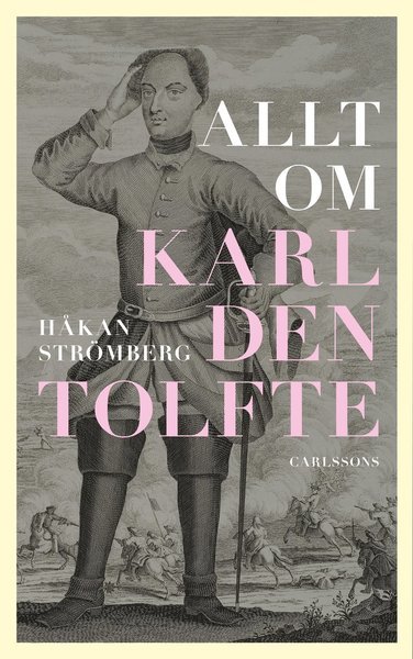 Cover for Strömberg Håkan · Allt om Karl den tolfte (Bound Book) (2018)