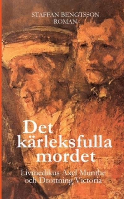 Det kärleksfulla mordet : livmedikus Axel Munthe och drottning Victoria - Staffan Bengtsson - Bücher - BoD - 9789180070423 - 28. Februar 2021