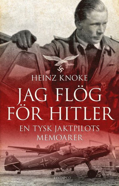 Cover for Heinz Knoke · Jag flög för Hitler - En tysk jaktpilots memoarer (Bound Book) (2022)