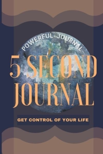 Cover for Adil Daisy · 5 Second Journal Get Control of your life Powerful Journal (Paperback Book) (2021)