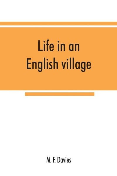 Cover for M F Davies · Life in an English village; an economic and historical survey of the parish of Corsley in Wiltshire (Paperback Book) (2019)