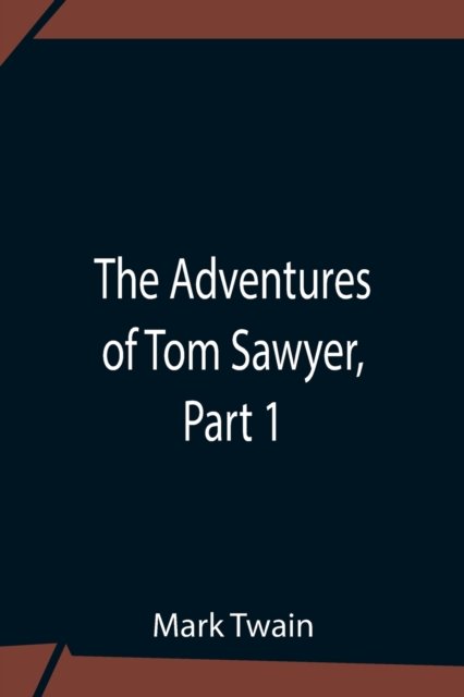 The Adventures Of Tom Sawyer, Part 1 - Mark Twain - Bøker - Alpha Edition - 9789354758423 - 5. juli 2021