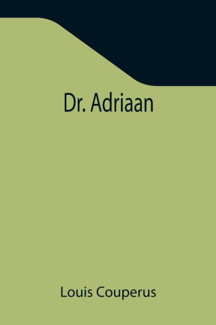 Dr. Adriaan - Louis Couperus - Books - Alpha Edition - 9789355342423 - October 22, 2021