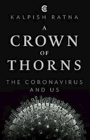 Cover for Kalpish Ratna · A Crown of Thorns :: The Coronavirus and Us (Paperback Book) (2020)