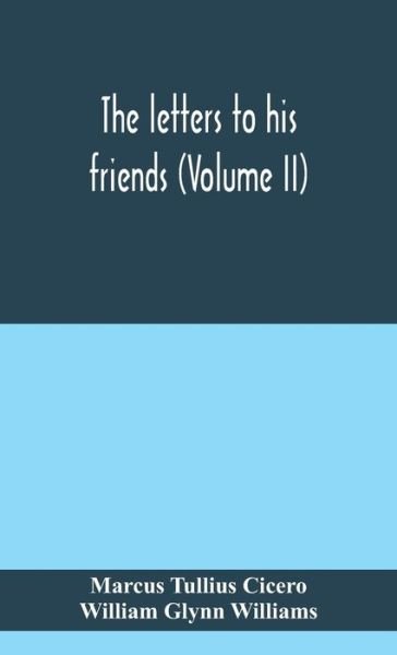 The letters to his friends (Volume II) - Marcus Tullius Cicero - Böcker - Alpha Edition - 9789390400423 - 2 september 2020
