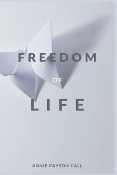 Cover for Annie Payson Call · The Freedom of Life (Paperback Book) (2021)