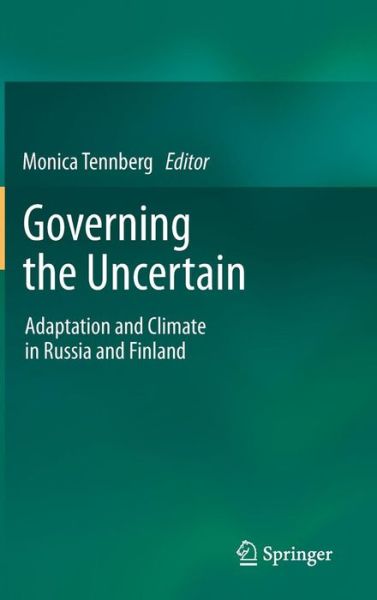 Monica Tennberg · Governing the Uncertain: Adaptation and Climate in Russia and Finland (Hardcover Book) (2012)