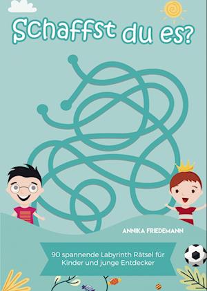Cover for Annika Friedemann · Schaffst du es? - 90 spannende Labyrinth Rätsel für Kinder und junge Entdecker (Paperback Book) (2020)