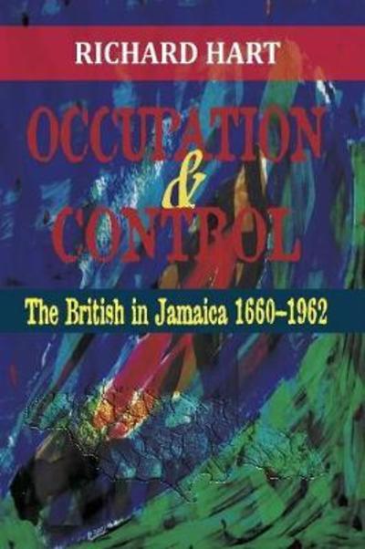 Cover for Richard Hart · Occupation &amp; Control: The British in Jamaica 1660-1962 (Paperback Book) (2013)