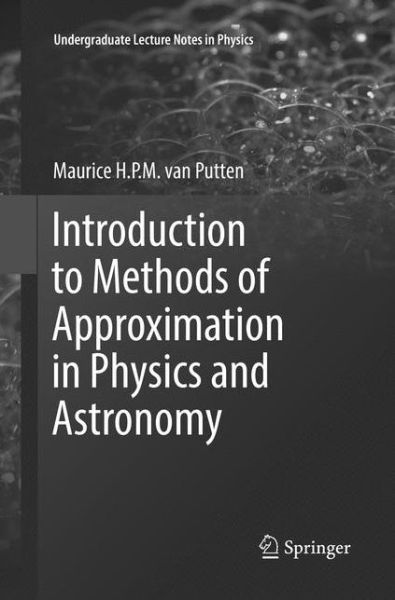 Cover for Maurice H. P. M. Van Putten · Introduction to Methods of Approximation in Physics and Astronomy - Undergraduate Lecture Notes in Physics (Paperback Book) [Softcover reprint of the original 1st ed. 2017 edition] (2018)