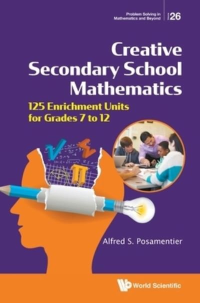 Cover for Posamentier, Alfred S (City Univ Of New York, Usa) · Creative Secondary School Mathematics: 125 Enrichment Units For Grades 7 To 12 - Problem Solving in Mathematics and Beyond (Hardcover bog) (2021)