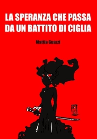 Cover for Alberto Mattia Guazzi · La speranza che passa da un battito di ciglia (Paperback Book) (2020)