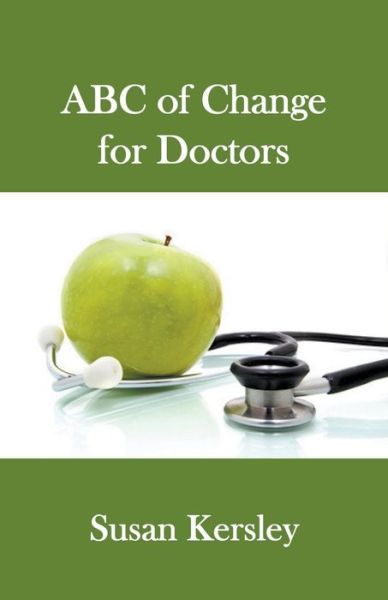 ABC of Change for Doctors - Books for Doctors - Susan Kersley - Books - Susan Kersley - 9798201010423 - May 5, 2016