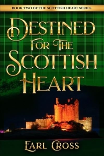Cover for Cross Earl Cross · Destined For The Scottish Heart: Book Two Of The Scottish Heart Series (Paperback Book) (2022)