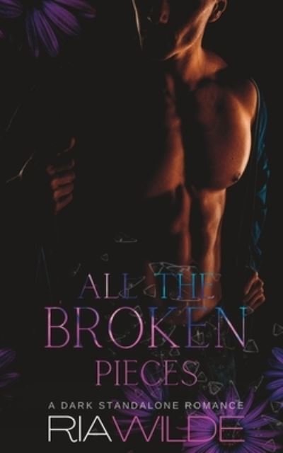 Cover for Ria Wilde · All the Broken Pieces: A Standalone Dark Romance (Paperback Book) (2023)