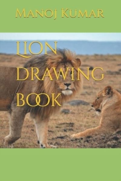 Lion drawing book - Manoj Kumar - Książki - Independently Published - 9798421733423 - 23 lutego 2022