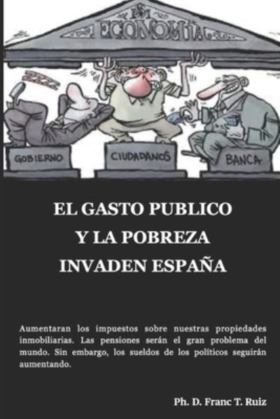 Cover for Franc T Ruiz · El Gasto Publico Y La Pobreza Invaden Espana (Paperback Book) (2021)