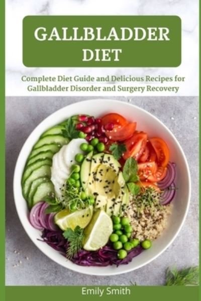 Cover for Emily Smith · Gallbladder Diet: Complete Diet Guide and Delicious Recipes for Gallbladder Disorder and Surgery Recovery (Paperback Bog) (2021)