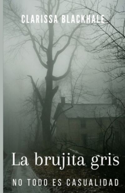 Cover for Clarissa Blackhale · La Brujita Gris: No todo es casualidad (Paperback Book) (2021)