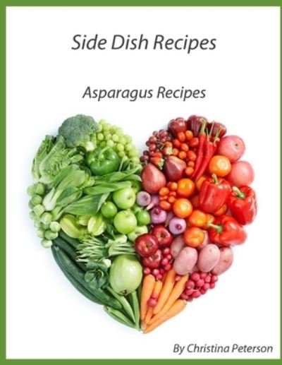 Cover for Christina Peterson · Side Dish Recipes Asparagus Recipes (Paperback Book) (2020)