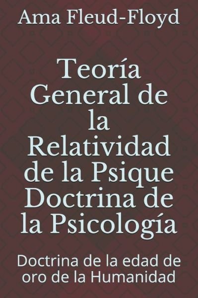 Cover for Ama Fleud-Floyd · Teoria General de la Relatividad de la Psique Doctrina de la Psicologia (Paperback Book) (2020)