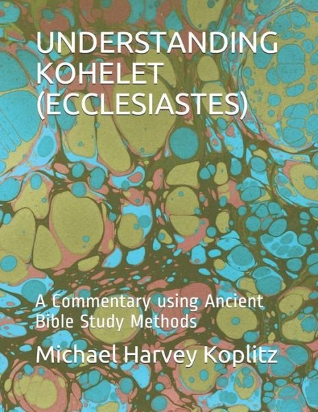 Understanding Kohelet (Ecclesiastes) - Michael Harvey Koplitz - Books - Independently Published - 9798607276423 - January 31, 2020