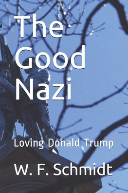 Cover for W F Schmidt · The Good Nazi (Paperback Book) (2020)