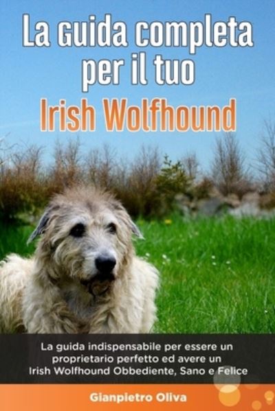 Cover for Gianpietro Oliva · La Guida Completa per Il Tuo Irish Wolfhound (Paperback Book) (2020)