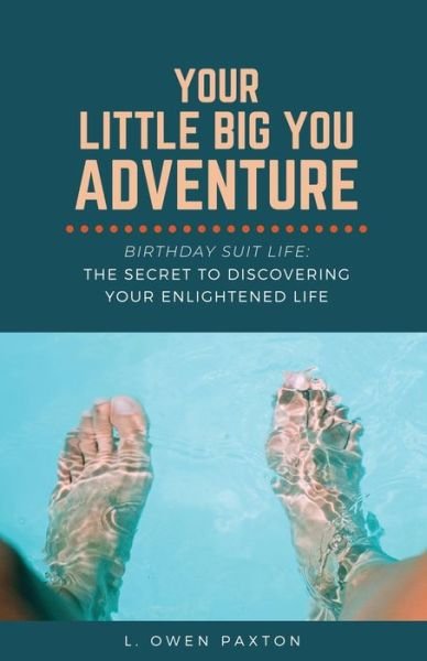 Cover for L Owen Paxton · Your Little Big You Adventure: Birthday Suit Life: The Secret to Discovering Your Enlightened Life (Paperback Bog) (2020)